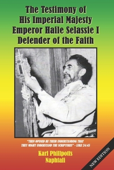 Paperback The Testimony of His Imperial Majesty, Emperor Haile Selassie I: Defender of the Faith Book