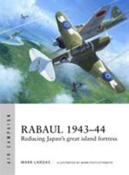 Rabaul 1943-44: Reducing Japan's Great Island Fortress - Book #2 of the Osprey Air Campaign