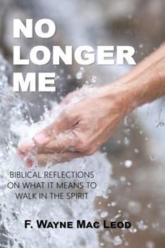 No Longer Me: Biblical Reflections on What It Means to Walk in the Spirit
