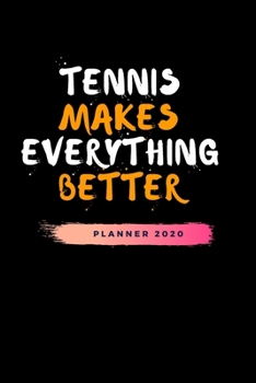 Paperback Tennis Makes Everything Better Planner 2020: Perfect Tennis Calender 2020 - Monthly Planner & Address Tracker & Address Book - 2020 Pretty Simple 6x9 Book