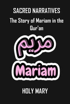 SACRED NARRATIVES: The Story of Mariam in the Qur'an