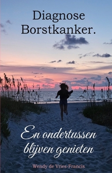 Paperback Diagnose Borstkanker. En ondertussen blijven genieten. [Dutch] Book