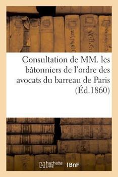 Paperback Consultation de MM. Les Bâtonniers de l'Ordre Des Avocats Du Barreau de Paris [French] Book