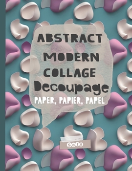 Paperback Abstract Modern Collage Decoupage Paper: Print and Pattern Illustrated paper Book
