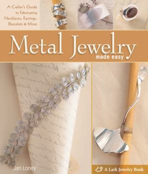 Hardcover Metal Jewelry Made Easy: A Crafter's Guide to Fabricating Necklaces, Earrings, Bracelets & More Book