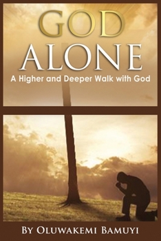 Paperback God Alone: A higher and Deeper Walk With God Book