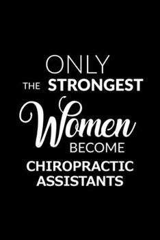 Paperback Only the Strongest Women Become Chiropractic Assistants: 6x9 Lined Composition Notebook Gift for Women Chiropractic Assistants Book