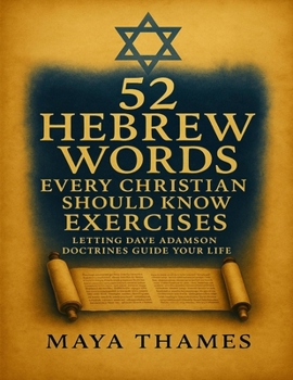 52 Hebrew Words Every Christian Should Know Exercises: Letting Dave Adamson Doctrines Guide Your Life