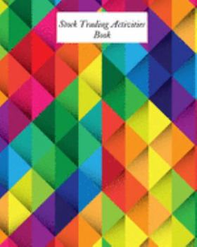 Stock Trading Activities Book: Day Trading Log| Stock Trading Activities |Trade Notebook| Traders Dairy For traders of stocks, options, Futures, Forex  and many more