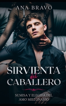 Paperback Sirvienta del Caballero: Sumisa y Elegida del Amo Millonario [Spanish] Book