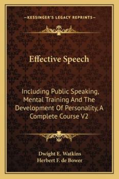 Paperback Effective Speech: Including Public Speaking, Mental Training And The Development Of Personality, A Complete Course V2 Book