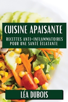 Paperback Cuisine Apaisante: Recettes Anti-Inflammatoires pour une Santé Éclatante [French] Book