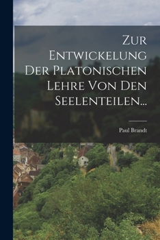 Zur Entwickelung der Platonischen Lehre von den Seelenteilen...