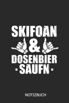 Skifoan & Dosenbier saufn Notizbuch: DIN A5 lustiges Notizheft | 110 Seiten liniertes Apres Ski Notizbuch | lustige Geschenkidee für Skifahrer und Bier Liebhaber (German Edition)