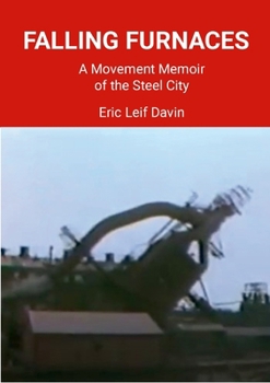 Falling Furnaces: A Movement Memoir of the Steel City