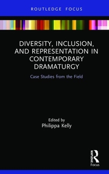Hardcover Diversity, Inclusion, and Representation in Contemporary Dramaturgy: Case Studies from the Field Book