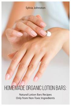 Paperback Homemade Organic Lotion Bars: Natural Lotion Bars Recipes Only from Non-Toxic Ingredients Book