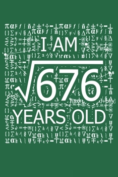 Paperback I Am 676 Years Old: I Am Square Root of 676 26 Years Old Math Line Notebook Book