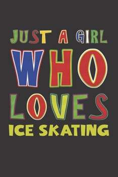 Paperback Just A Girl Who Loves Ice Skating: Ice Skating Lovers Girl Funny Gifts Dot Grid Journal Notebook 6x9 120 Pages Book