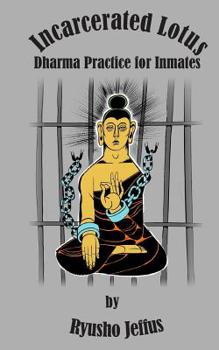 Paperback Incarcerated Lotus: Dharma Practice for Inmates Book