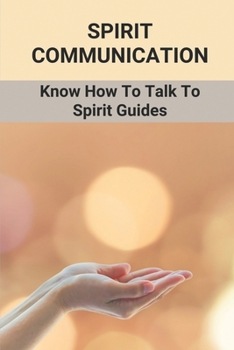 Paperback Spirit Communication: Know How To Talk To Spirit Guides: How To Become A Medium Book