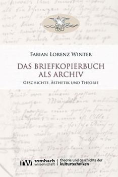 Paperback Das Briefkopierbuch ALS Archiv: Geschichte, Asthetik Und Theorie [German] Book