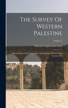 Hardcover The Survey Of Western Palestine: Special Papers On Topography, Archaeology, Manners And Customs, Etc; Volume 1 Book