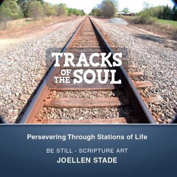 Paperback Tracks of the Soul: Persevering Through Stations of Life (BE STILL - SCRIPTURE ART) Book