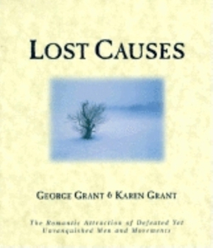 Paperback Lost Causes: The Romantic Attraction of Defeated Yet Unvanquished Men & Movements Book