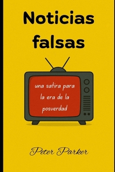 Noticias falsas: una sátira para la era de la posverdad