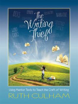 Hardcover The Writing Thief: Using Mentor Texts to Teach the Craft of Writing Book