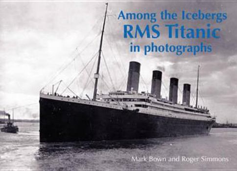 Paperback Among the Icebergs: RMS Titanic in Photographs Book