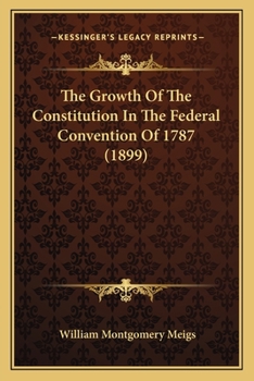 Paperback The Growth of the Constitution in the Federal Convention of 1787 (1899) Book