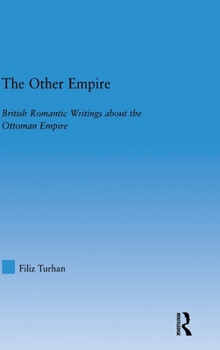 Hardcover The Other Empire: British Romantic Writings about the Ottoman Empire Book