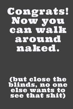 Paperback Congrats!: Now You Can Walk Around Naked - Novelty Sarcastic Humor Saying For New Home Owners - Blank Lined Journal For Writing I Book
