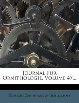 Paperback Journal Fur Ornithologie, Volume 47... [German] Book
