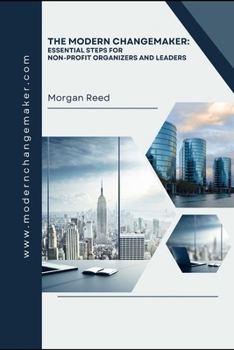 Paperback The Modern Changemaker: Essential Steps for Non-Profit Organizers and Leaders Book