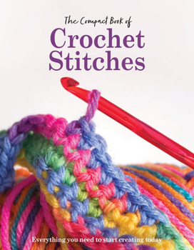 Hardcover The Compact Book of Crochet Stitches: Everything You Need to Start Creating Today Book