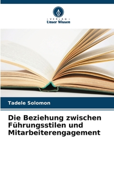 Paperback Die Beziehung zwischen Führungsstilen und Mitarbeiterengagement [German] Book