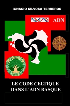 Le Code Celtique dans l'ADN Basque (French Edition)