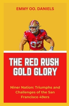 Paperback The Red Rush Gold Glory: "Niner Nation: Triumphs and Challenges of the San Francisco 49ers" Book