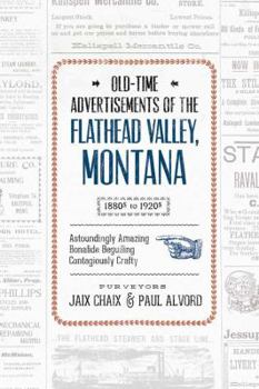 Paperback Old-Time Advertisements: Of The Flathead Valley, Montana 1880s-1920s Book