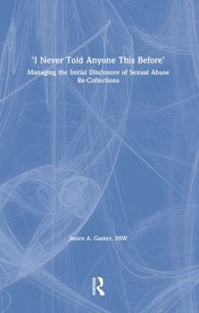 Paperback I Never Told Anyone This Before: Managing the Initial Disclosure of Sexual Abuse Re-Collections Book