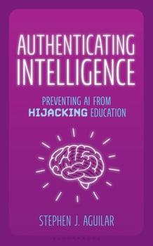 Hardcover Authenticating Intelligence: Preventing AI from Hijacking Education Book