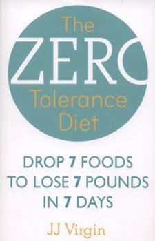 Paperback The Zero Tolerance Diet: Drop 7 Foods to Lose 7 Pounds in 7 Days. J.J. Virgin Book