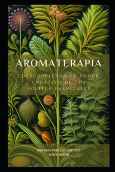 Paperback Aromaterapia: Descubriendo el Poder Curativo de los Aceites Esenciales [Spanish] Book