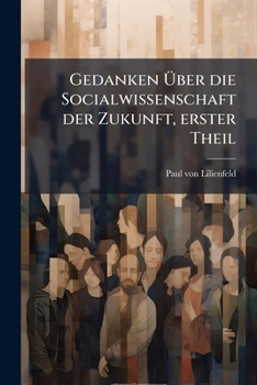 Paperback Gedanken Über die Socialwissenschaft der Zukunft, erster Theil [German] Book