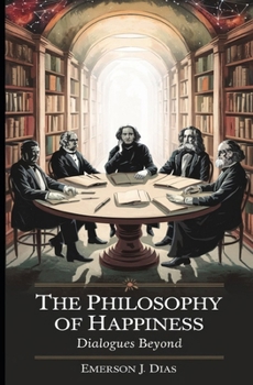 Paperback The Philosophy of Happiness: Dialogues Beyond Book