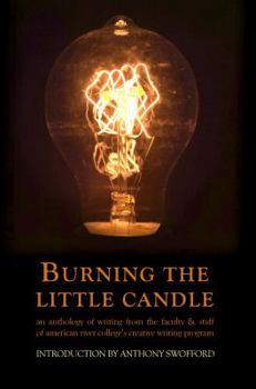 Paperback Burning the Little Candle: An Anthology of Writing from the Faculty & Staff of American River College's Creative Writing Program Book