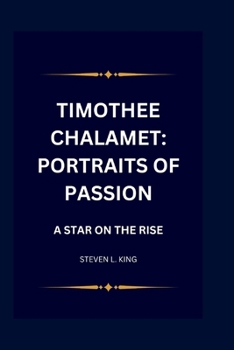 Paperback Timothee Chalamet: Portraits of Passion: A Star on the Rise Book